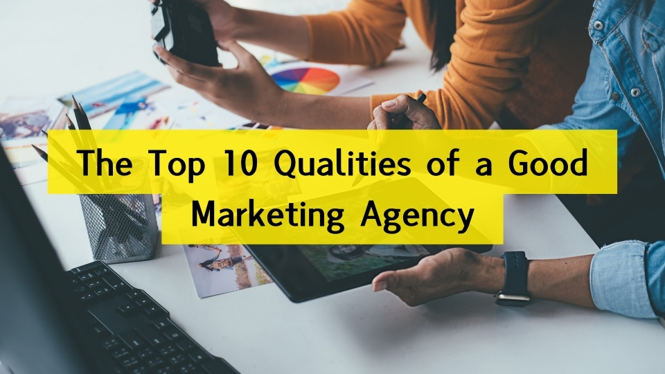 Qualities of a Good Marketing Agency