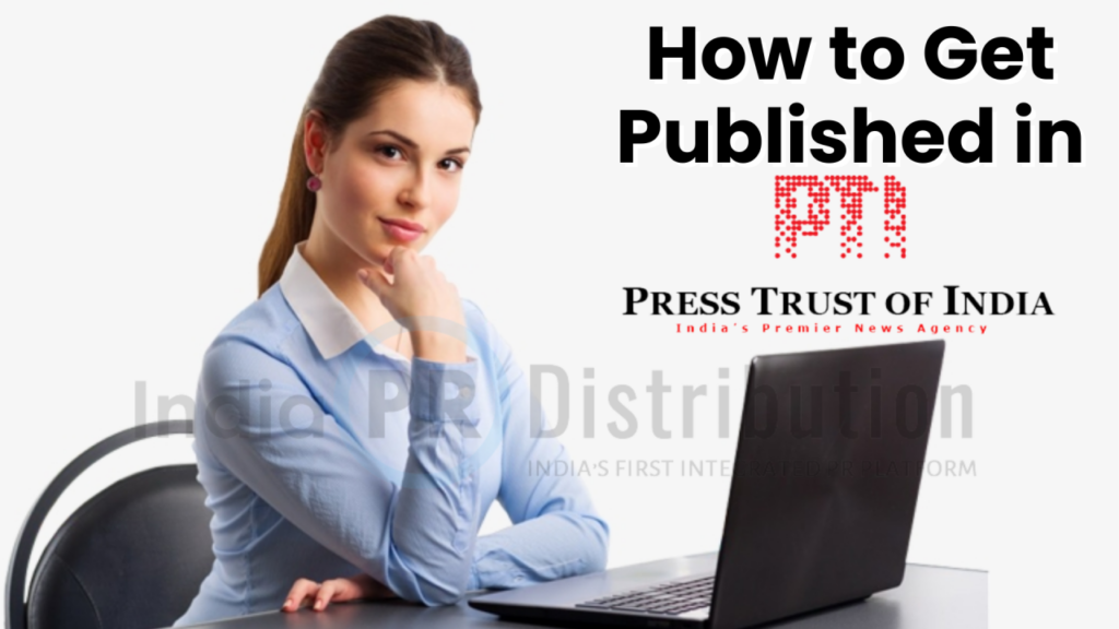 How to Get Published in Press Trust of India