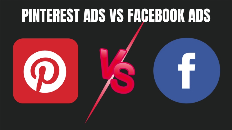 Pinterest Ads vs Facebook Ads