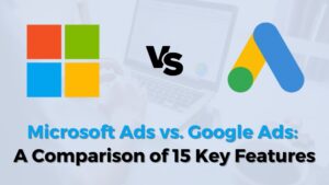 Microsoft Ads vs. Google Ads