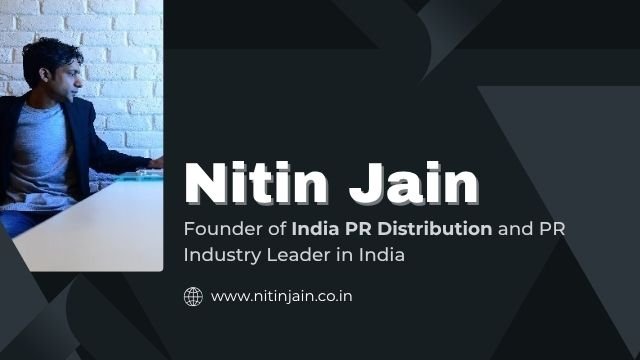 Nitin Jain – Founder of India PR Distribution and PR Industry Leader in India