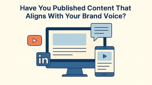Have You Published Content That Aligns With Your Brand Voice