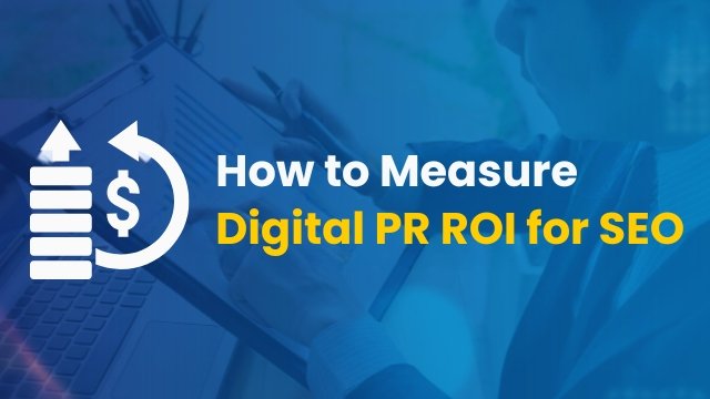Banner image with a person analyzing documents on a clipboard and laptop, overlaid with the text: “How to Measure Digital PR ROI for SEO” alongside an icon of an upward arrow, dollar sign, and circular arrows.