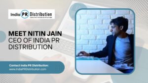 Meet Nitin Jain: CEO of India PR Distribution